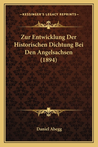 Zur Entwicklung Der Historischen Dichtung Bei Den Angelsachsen (1894)