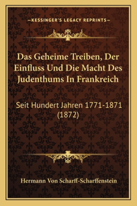 Das Geheime Treiben, Der Einfluss Und Die Macht Des Judenthums In Frankreich