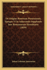 de Origine Bonorum Possessionis, Ejusque VI in Adjuvando Supplendo Jure Romanorum Hereditario (1859)