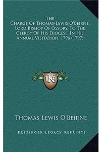 The Charge Of Thomas-Lewis O'Beirne, Lord Bishop Of Ossory, To The Clergy Of His Diocese, In His Annual Visitation, 1796 (1797)