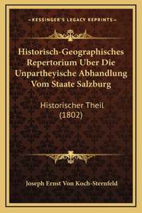 Historisch-Geographisches Repertorium Uber Die Unpartheyische Abhandlung Vom Staate Salzburg: Historischer Theil (1802)