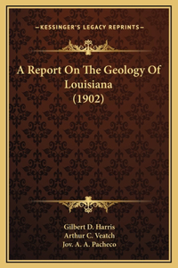 A Report On The Geology Of Louisiana (1902)