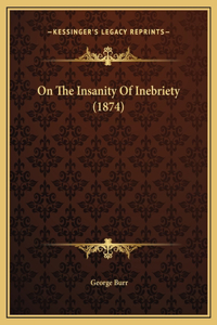 On The Insanity Of Inebriety (1874)