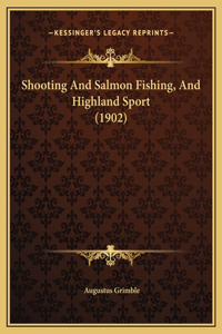 Shooting And Salmon Fishing, And Highland Sport (1902)