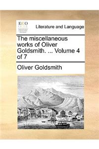 The Miscellaneous Works of Oliver Goldsmith. ... Volume 4 of 7