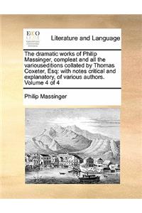 The dramatic works of Philip Massinger, compleat and all the variouseditions collated by Thomas Coxeter, Esq