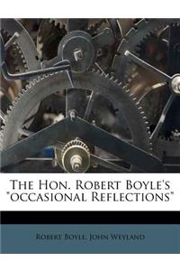 Hon. Robert Boyle's Occasional Reflections