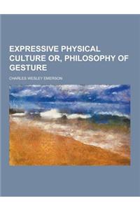 Expressive Physical Culture Or, Philosophy of Gesture
