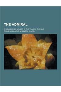 The Admiral; A Romance of Nelson in the Year of the Nile