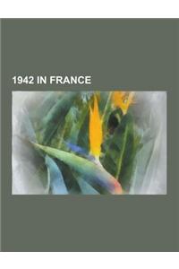 1942 in France: St Nazaire Raid, Dieppe Raid, Battle of Bir Hakeim, Vel' D'Hiv Roundup, Operation Biting, Battle of Madagascar, Scuttl