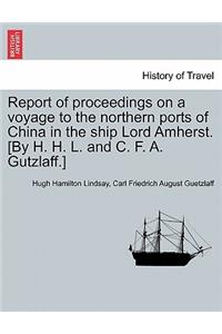 Report of Proceedings on a Voyage to the Northern Ports of China in the Ship Lord Amherst. [By H. H. L. and C. F. A. Gutzlaff.]