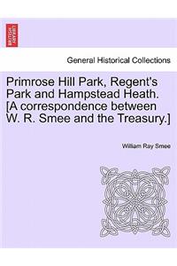 Primrose Hill Park, Regent's Park and Hampstead Heath. [a Correspondence Between W. R. Smee and the Treasury.]