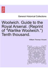 Woolwich. Guide to the Royal Arsenal. (Reprint of Warlike Woolwich.) Tenth Thousand.
