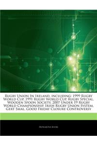 Articles on Rugby Union in Ireland, Including: 1999 Rugby World Cup, 1991 Rugby World Cup, Rugby Special, Wooden Spoon Society, 2007 Under 19 Rugby Wo