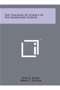 Teaching of Science in the Elementary School