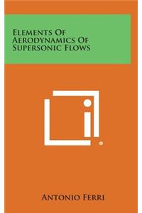 Elements of Aerodynamics of Supersonic Flows