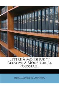 Lettre À Monsieur *** Relative À Monsieur J.j. Rousseau...