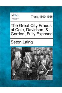 Great City Frauds of Cole, Davidson, & Gordon, Fully Exposed