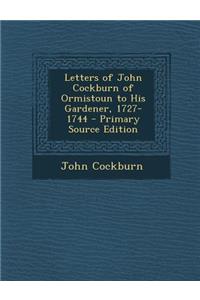 Letters of John Cockburn of Ormistoun to His Gardener, 1727-1744