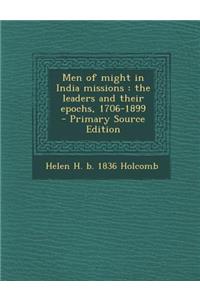 Men of Might in India Missions: The Leaders and Their Epochs, 1706-1899