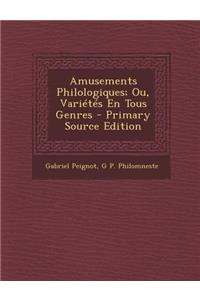 Amusements Philologiques; Ou, Varietes En Tous Genres - Primary Source Edition