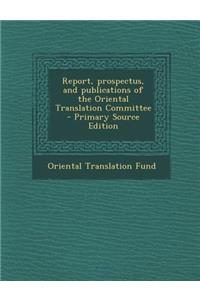 Report, Prospectus, and Publications of the Oriental Translation Committee - Primary Source Edition