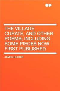The Village Curate, and Other Poems; Including Some Pieces Now First Published