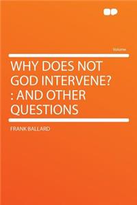 Why Does Not God Intervene?: And Other Questions