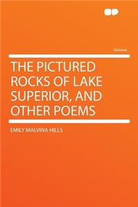 The Pictured Rocks of Lake Superior, and Other Poems