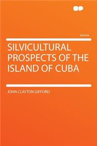 Silvicultural Prospects of the Island of Cuba
