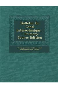 Bulletin Du Canal Interoceanique...