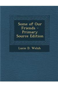 Some of Our Friends