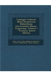 Catalogus Codicum Manu Scriptorum Bibliothecae Universitatis Rheno-Trajectinae, Volume 1