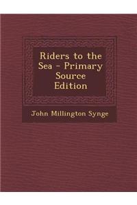 Riders to the Sea - Primary Source Edition