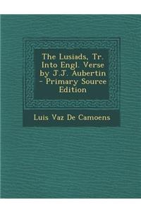The Lusiads, Tr. Into Engl. Verse by J.J. Aubertin