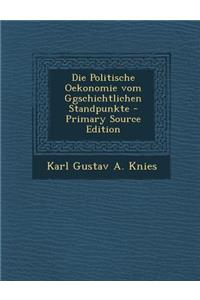 Die Politische Oekonomie Vom Ggschichtlichen Standpunkte