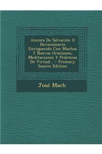 Ancora De Salvación O Devocionario Enriquecido Con Muchas Y Nuevas Oraciones, Meditaciones Y Prácticas De Virtud...