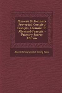 Nouveau Dictionnaire Proverbial Complet: Francais-Allemand Et Allemand-Francais