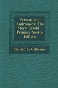 Perseus and Andromeda: The Story Retold - Primary Source Edition