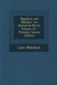 Napoleon and Blucher: An Historical Novel, Volume 14 - Primary Source Edition