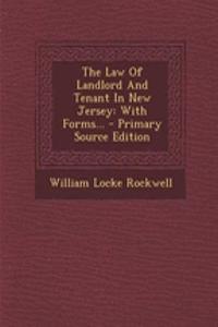 The Law of Landlord and Tenant in New Jersey: With Forms... - Primary Source Edition