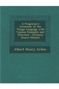 A Progressive Grammar of the Telugu Language with Copious Examples and Exercises