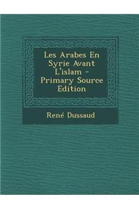 Les Arabes En Syrie Avant L'Islam