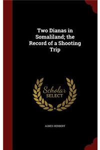 Two Dianas in Somaliland; the Record of a Shooting Trip