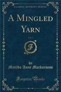 A Mingled Yarn, Vol. 3 (Classic Reprint)