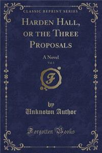 Harden Hall, or the Three Proposals, Vol. 1