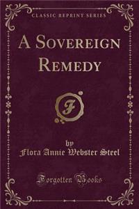 A Sovereign Remedy (Classic Reprint)