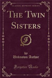 The Twin Sisters (Classic Reprint)