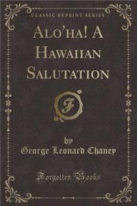 Alo'ha! a Hawaiian Salutation (Classic Reprint)