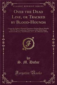 Over the Dead Line, or Tracked by Blood-Hounds